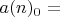 $a(n)_0=$