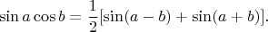 $$\sin a \cos b =\frac{1}{2}[\sin(a-b)+\sin(a+b)].$$