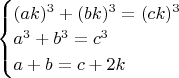 $\begin{cases}(ak)^3+(bk)^3=(ck)^3\\a^3+b^3=c^3\\a+b=c+2k\end{cases}$