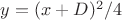 $y=(x+D)^2/4$