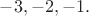 $-3,-2,-1.$