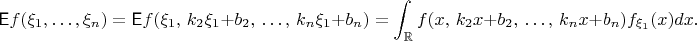 $$ \mathsf E f(\xi_1,\ldots,\xi_n) =  \mathsf E f(\xi_1,\, k_2\xi_1+b_2,\,\ldots,\,k_n\xi_1+b_n) = \int_{\mathbb R}f(x,\, k_2x+b_2,\, \ldots,\, k_nx+b_n)f_{\xi_1}(x)dx. $$