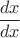 $\dfrac{dx}{dx}$