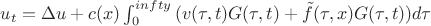$u_t = \Delta u+c(x)\int\limit_0^{infty}{(v(\tau,t)G(\tau,t)+ \tilde f(\tau,x)G(\tau,t))d\tau}$