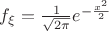 $f_{\xi}=\frac{1}{\sqrt{2\pi}} e^{-\frac{x^2}{2}}$