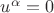 $u^{\alpha} = 0$