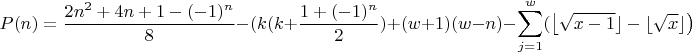 $$P(n) = \frac{2n^2 + 4n + 1 - (-1) ^ n} 8 - ( k(k + \frac{1+(-1)^n}2) +(w + 1)(w - n) - \sum_{j=1}^w(\left \lfloor\sqrt{x - 1}\rfloor-\lfloor\sqrt{x}\rfloor\right)$$