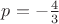 $p=-\frac{4}{3}$