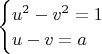 $\begin{cases}u^2-v^2=1\\u-v=a\end{cases}$