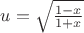 $u=\sqrt{\frac{1-x}{1+x}}$