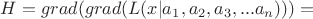 $H=grad(grad(L(x|a_1,a_2,a_3,...a_n)))=$