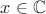 $x\in {\mathbb C}$