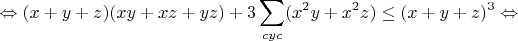 $$\Leftrightarrow(x+y+z)(xy+xz+yz)+3\sum_{cyc}(x^2y+x^2z)\leq(x+y+z)^3\Leftrightarrow$$