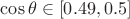 $\cos\theta\in [0.49, 0.5]$