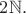 $2\mathbb{N}.$