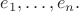 $e_1, \ldots, e_n.$