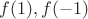 $f(1), f(-1)$
