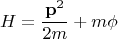 $$
H = \frac{{\bf p}^2}{2 m} + m \phi
$$