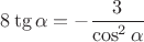 $8\tg\alpha=-\dfrac{3}{\cos^2\alpha}$