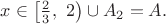 $x\in\left[\frac23,\ 2\right)\cup A_2=A.$