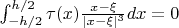$\int_{-h/2}^{h/2} \tau(x)\frac{x-\xi}{|x-\xi|^3} dx=0 $
