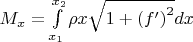$\[{M_x} = \int\limits_{{x_1}}^{{x_2}} {\rho x\sqrt {1 + {{(f')}^2}} dx} \]$