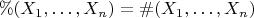 $\%(X_1, \dots, X_n) = \#(X_1, \dots, X_n)$