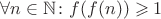 $\forall n\in\mathbb{N}\colon f(f(n))\geqslant1$