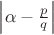 $\left|\alpha-\frac pq\right|$