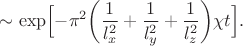 $$\sim\exp\Bigl[-\pi^2\biggl(\dfrac{1}{l_x^2}+\dfrac{1}{l_y^2}+\dfrac{1}{l_z^2}\biggr)\chi t\Bigr].$$