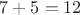 $7+5=12$