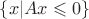 $ \left\{ x | Ax \leqslant 0 \right\} $ $ \left\{ x | Ax \leqslant 0 \right\} $