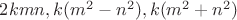 $2kmn,k(m^2-n^2),k(m^2+n^2)$