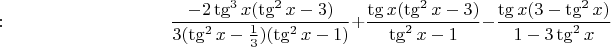 $: \quad \quad \quad \quad \quad \quad \quad \quad \quad \dfrac{-2 \tg^3 x (\tg^2 x -3)}{3(\tg^2 x - \frac{1}{3})(\tg^2 x -1)}+\dfrac{\tg x (\tg^2 x - 3)}{\tg^2 x -1}-\dfrac{\tg x (3-\tg^2 x)}{1-3 \tg^2 x}$