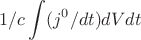 $$1/c \int_{}^{} (j^{0}/dt)  dVdt  $$