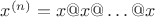 $x^{(n)}=x@x@\ldots@x$