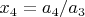 $x_4=a_4/a_3$