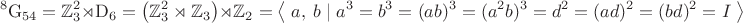 $${}^8\mathrm{G}_{54}=\mathbb{Z}_3^2\rtimes\mathrm{D}_6=\left(\mathbb{Z}_3^2\rtimes\mathbb{Z}_3\right)\rtimes\mathbb{Z}_2=\left\langle\;a,\;b\;|\;a^3=b^3=(ab)^3=(a^2b)^3=d^2=(ad)^2=(bd)^2=I\;\right\rangle$$