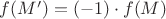 $f(M') = (-1) \cdot f(M)$