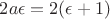 $2 a \epsilon = 2 (\epsilon+1)$
