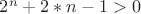 $2^n+2*n-1> 0$