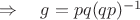$\Rightarrow\quad g = pq(qp)^{-1}$