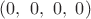 $(0,\ 0,\ 0,\ 0)$