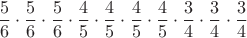 $$\dfrac{5}{6}\cdot\dfrac{5}{6}\cdot\dfrac{5}{6}\cdot\dfrac{4}{5}\cdot\dfrac{4}{5}\cdot\dfrac{4}{5}\cdot\dfrac{4}{5}\cdot\dfrac{3}{4}\cdot\dfrac{3}{4}\cdot\dfrac{3}{4}$$