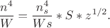 $$ \frac{n^4} W = \frac{n_s^4} {Ws}* S* z^{1/2}. $