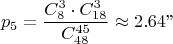 $$p_5=\frac{C^3_8\cdot C^{3}_{18}}{C^{45}_{48}} 
\approx 2.64 
