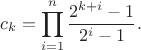$$c_k = \prod_{i=1}^{n} \frac{2^{k+i} - 1}{2^i - 1}.$$