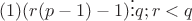 $(1)(r(p-1)-1)\vdots q; r<q $