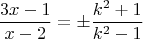 $$\frac{3x-1}{x-2}=\pm\frac{k^2+1}{k^2-1}$$