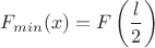 $F_{min}(x)=F \left (\dfrac{l}{2} \right)$
